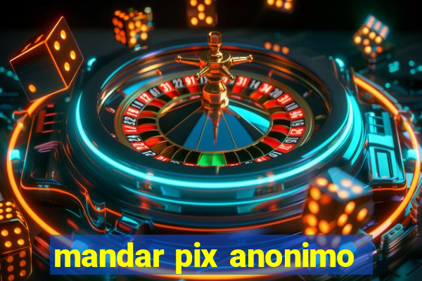 mandar pix anonimo